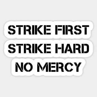 Strike First Strike Hard No Mercy Sticker